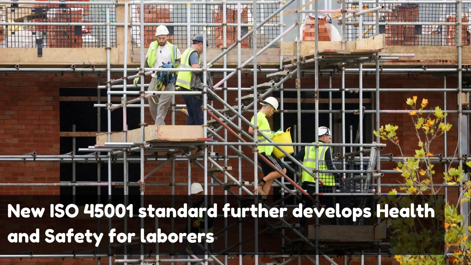 New ISO 45001 standard further develops Health and Safety for laborers